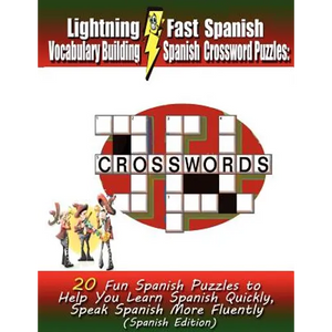 Lightning Fast Spanish Vocabulary Building Spanish Crossword Puzzles: 20 Fun Spanish Puzzles to Help You Learn Spanish Quickly, Speak Spanish More Flu - Paperback