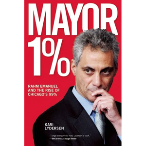Mayor 1%: Rahm Emanuel and the Rise of Chicago's 99% - Paperback