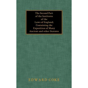 The Second Part of the Institutes of the Laws of England - Hardcover