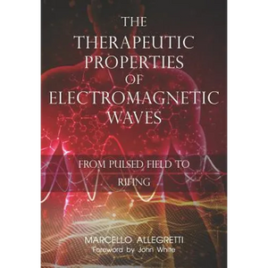 The Therapeutic Properties of Electromagnetic Waves: From Pulsed Fields to Rifing - Paperback