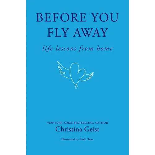 Before You Fly Away: Life Lessons from Home - Hardcover