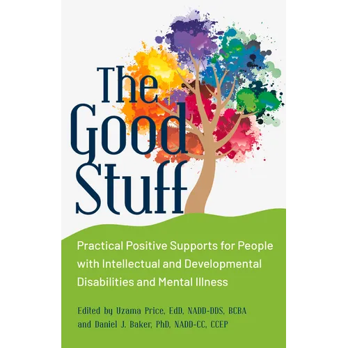 The Good Stuff: Practical Positive Supports for People with Intellectual and Developmental Disabilities and Mental Illness - Paperback