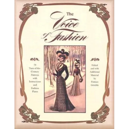 The Voice of Fashion: 79 Turn-of-the-Century Patterns with Instructions and Fashion Plates - Paperback