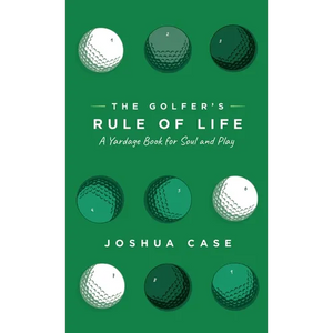 The Golfer's Rule of Life: A Yardage Book for Soul and Play - Paperback