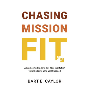 Chasing Mission Fit: A Marketing Guide to Fill Your Institution with Students Who Will Succeed - Paperback