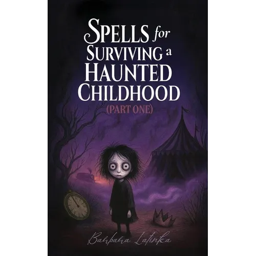 Spells for Surviving a Haunted Childhood: Part One - Paperback
