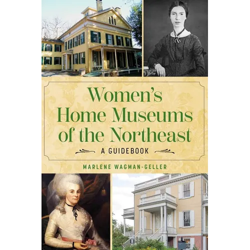 Women's Home Museums of the Northeast: A Guidebook - Paperback