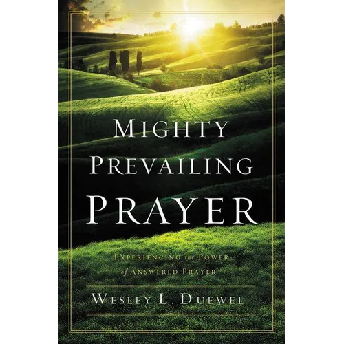 The Mighty Prevailing Prayer: Experiencing the Power of Answered Prayer - Paperback