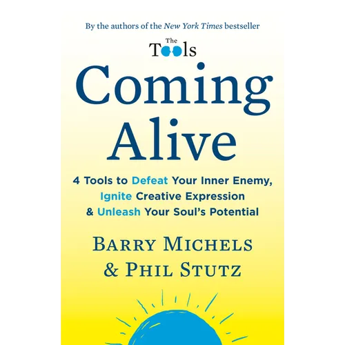 Coming Alive: 4 Tools to Defeat Your Inner Enemy, Ignite Creative Expression & Unleash Your Soul's Potential - Paperback