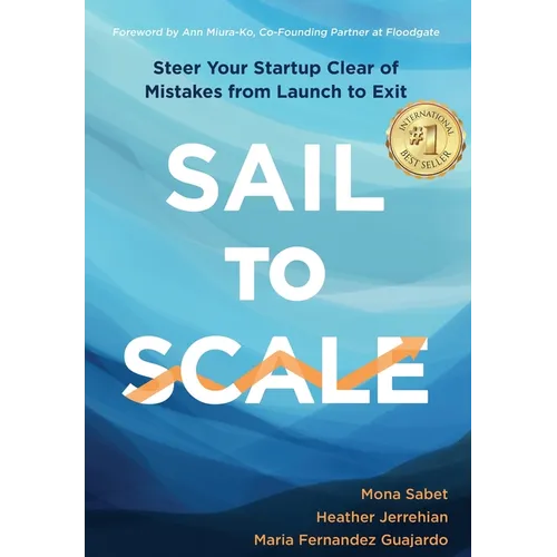 Sail to Scale: Steer Your Startup Clear of Mistakes from Launch to Exit - Hardcover