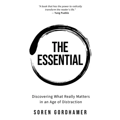 The Essential: Discovering What Really Matters in an Age of Distraction - Paperback