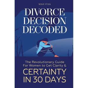Divorce Decision Decoded: The Revolutionary Guide for Women to Get Clarity & Certainty in 30 Days - Paperback