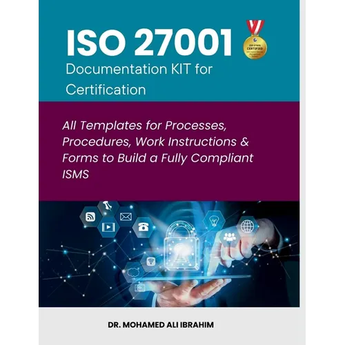ISO 27001 Documentation KIT for Certification: All Templates for Processes, Procedures, Work Instructions & Forms to Build a Fully Compliant ISMS - Paperback