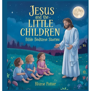 Jesus and the Little Children: Bible Bedtime Story - Hardcover