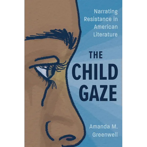 Child Gaze: Narrating Resistance in American Literature - Paperback