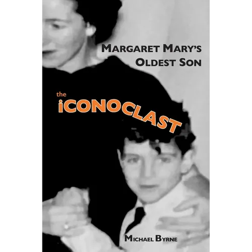 MARGARET MARY'S OLDEST SON the ICONOCLAST: memoir - Paperback