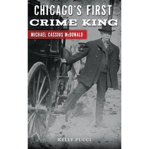 Chicago's First Crime King: Michael Cassius McDonald - Hardcover