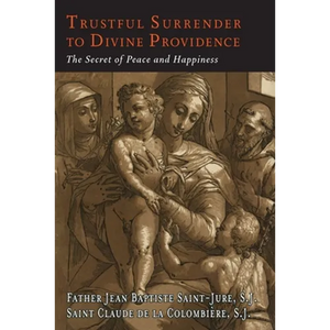 Trustful Surrender to Divine Providence: The Secret of Peace and Happiness - Paperback