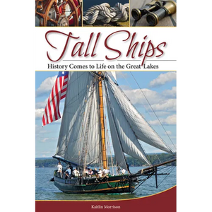 Tall Ships: History Comes to Life on the Great Lakes - Hardcover