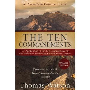 The Ten Commandments: Life Application of the Ten Commandments With Additional Chapters on Sin, Salvation, Prayer, and More - Paperback