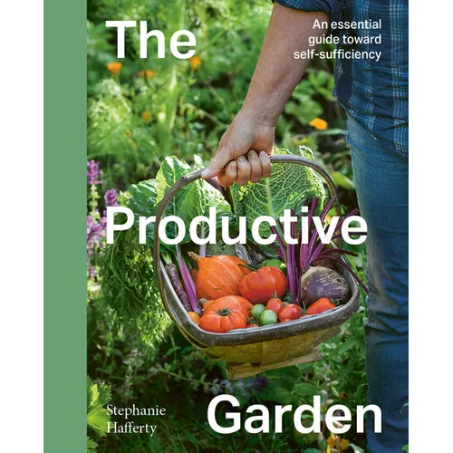 The Productive Garden: An Essential Guide Toward Self-Sufficiency - Hardcover