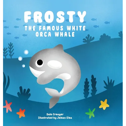 Frosty: The Famous White Orca Whale - Hardcover