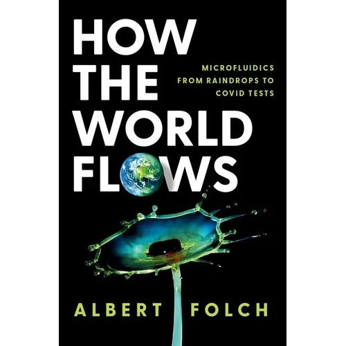 How the World Flows: Microfluidics from Raindrops to Covid Tests - Hardcover