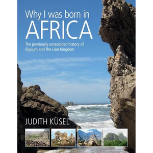 Why I was born in Africa: The previously unrecorded history of Elysium and The Lion Kingdom - Paperback