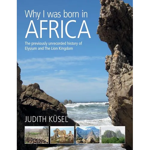 Why I was born in Africa: The previously unrecorded history of Elysium and The Lion Kingdom - Paperback