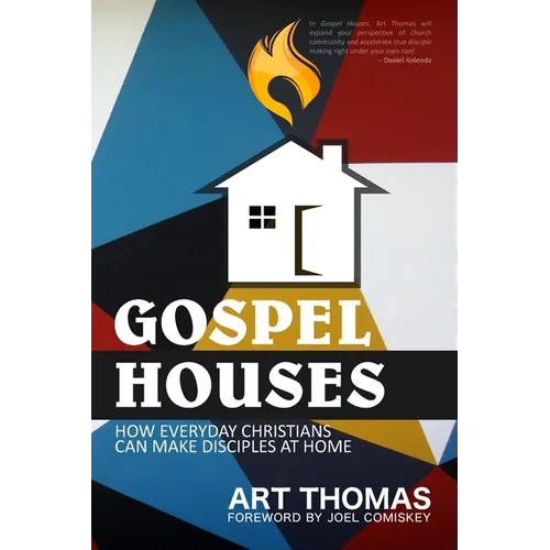 Gospel Houses: How Everyday Christians Can Make Disciples at Home - Paperback