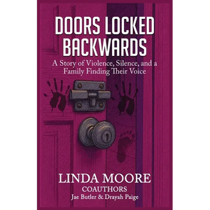 Doors Locked Backwards: A Story of Violence, Silence, and a Family Finding Their Voice - Paperback