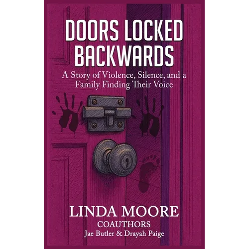 Doors Locked Backwards: A Story of Violence, Silence, and a Family Finding Their Voice - Paperback