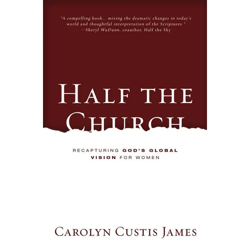 The Half the Church: Recapturing God's Global Vision for Women - Paperback