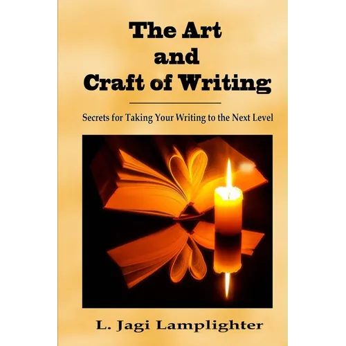 The Art and Craft of Writing: Secrets for Taking Your Writing to the Next Level - Paperback