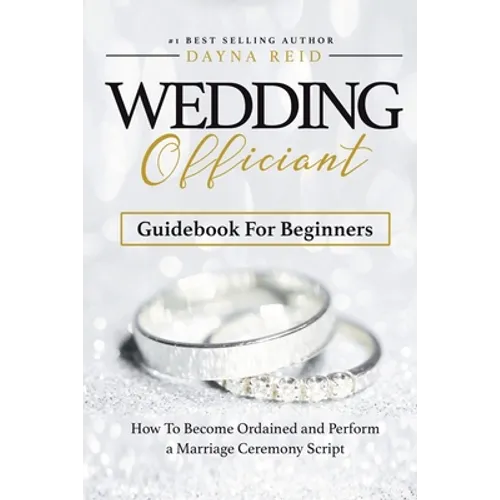 Wedding Officiant Guidebook For Beginners: How to Become Ordained and Perform a Marriage Ceremony Script - Paperback