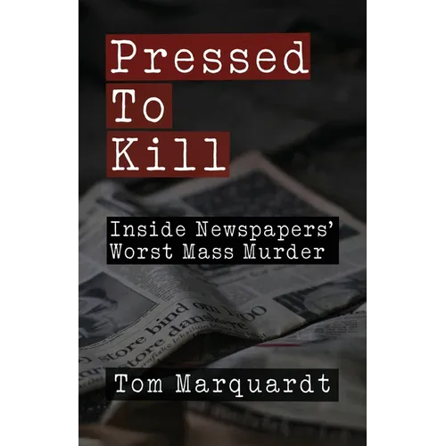 Pressed to Kill: Inside Newspapers' Worst Mass Murder - Paperback