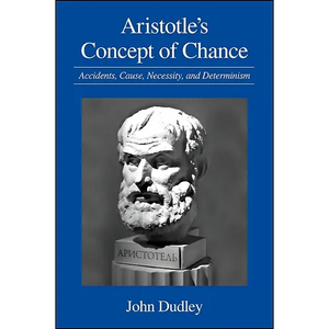 Aristotle's Concept of Chance: Accidents, Cause, Necessity, and Determinism - Paperback