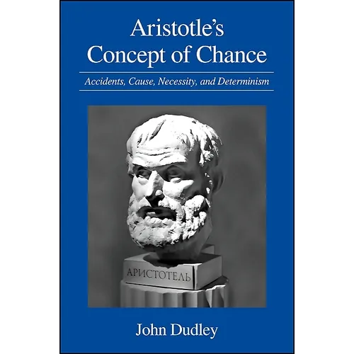 Aristotle's Concept of Chance: Accidents, Cause, Necessity, and Determinism - Paperback