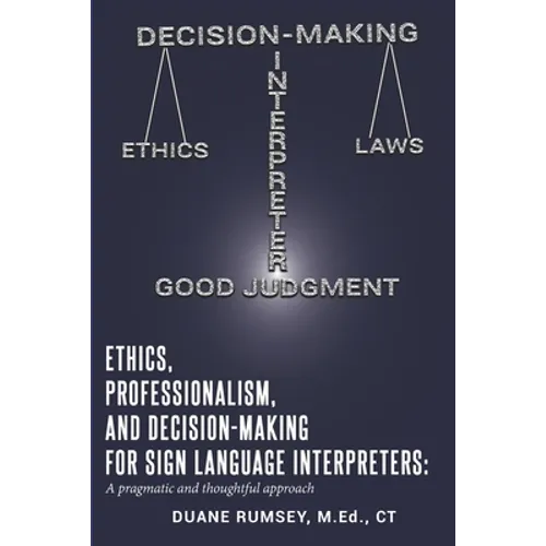 Ethics, Professionalism, and Decision-Making for Sign Language Interpreters: A Pragmatic and Thoughtful Approach - Paperback