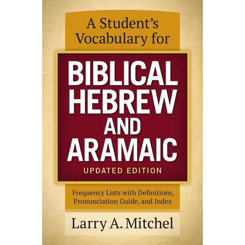 A Student's Vocabulary for Biblical Hebrew and Aramaic, Updated Edition: Frequency Lists with Definitions, Pronunciation Guide, and Index - Paperback