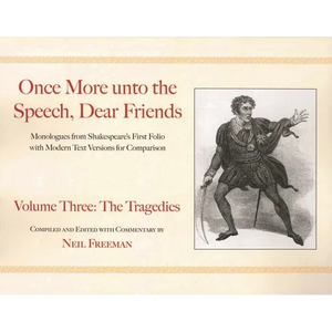 Once More Unto the Speech, Dear Friends: The Tragedies: Volume 3 - Paperback