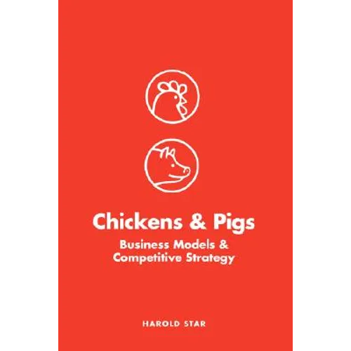 Chickens and Pigs: Business Models and Competitive Strategy - Paperback