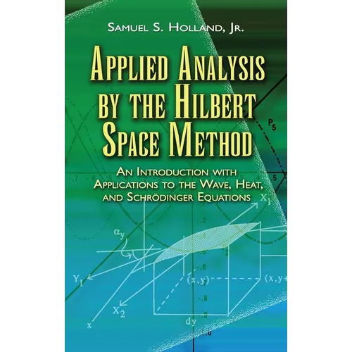 Applied Analysis by the Hilbert Space Method: An Introduction with Applications to the Wave, Heat, and Schrödinger Equations - Paperback
