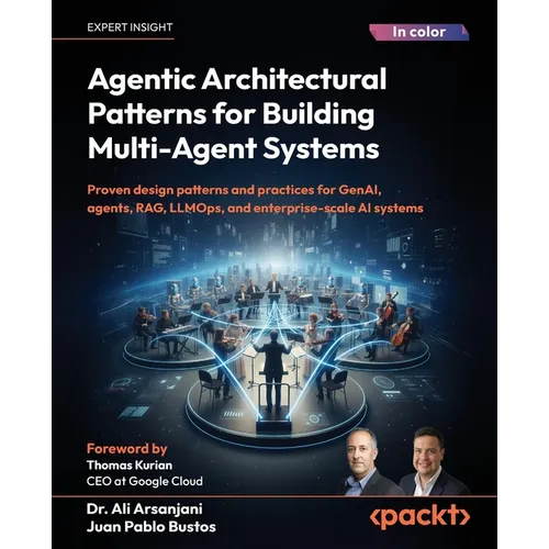 Agentic Architectural Patterns for Building Multi-Agent Systems: Proven design patterns and practices for GenAI, agents, RAG, LLMOps, and enterprise-s - Paperback