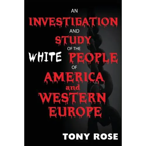 An investigation and study of the White people of America and Western Europe - Paperback