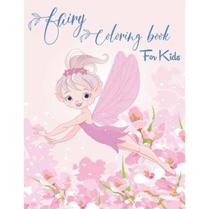 Fairy Coloring Book for Kids: Fantasy Fairy Tale Designs with Cute Fairies, Magical Gardens and Enchanted Friends - Paperback