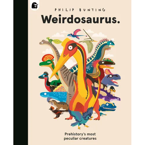 Weirdosaurus: Prehistory's Most Peculiar Dinosaurs - Hardcover