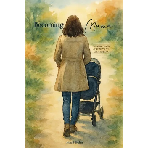 Becoming Mama: A Faith-based Journey Into Motherhood - Paperback
