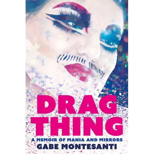 Drag Thing: A Memoir of Mania and Mirrors - Paperback