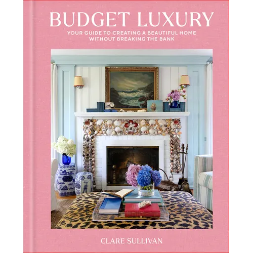 Budget Luxury: Your Guide to Creating a Beautiful Home Without Breaking the Bank - Hardcover